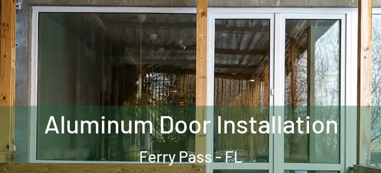 Aluminum Door Installation Ferry Pass - FL