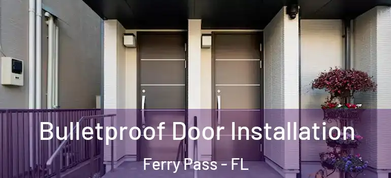  Bulletproof Door Installation Ferry Pass - FL