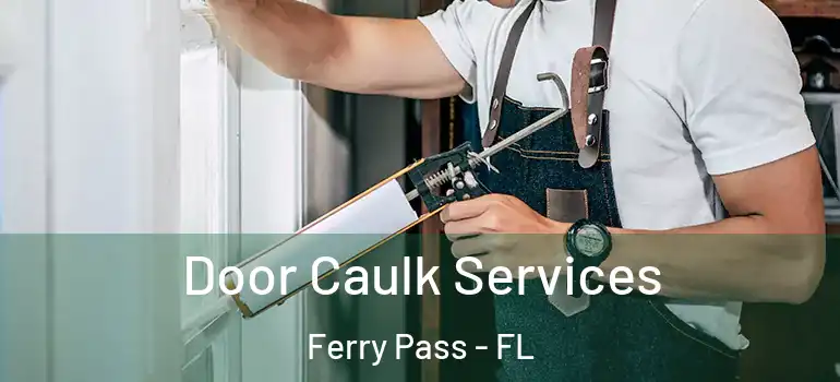  Door Caulk Services Ferry Pass - FL