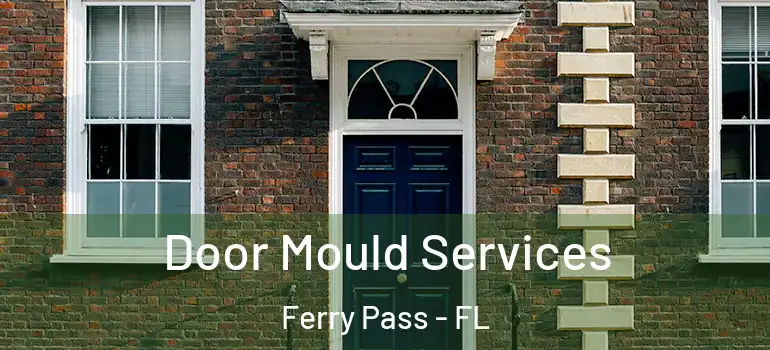  Door Mould Services Ferry Pass - FL