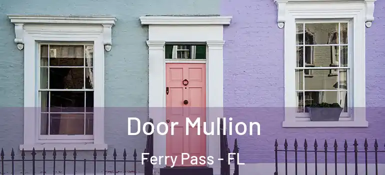  Door Mullion Ferry Pass - FL