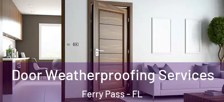  Door Weatherproofing Services Ferry Pass - FL