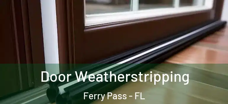  Door Weatherstripping Ferry Pass - FL