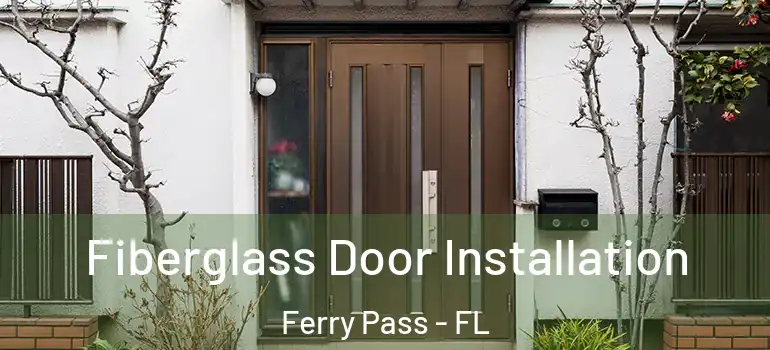  Fiberglass Door Installation Ferry Pass - FL