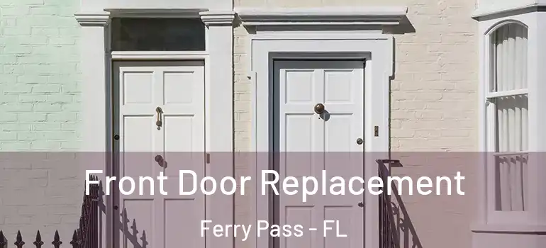  Front Door Replacement Ferry Pass - FL
