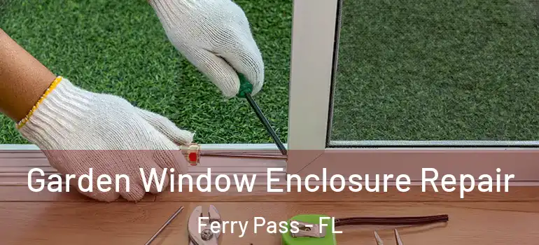  Garden Window Enclosure Repair Ferry Pass - FL