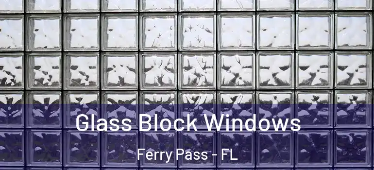  Glass Block Windows Ferry Pass - FL