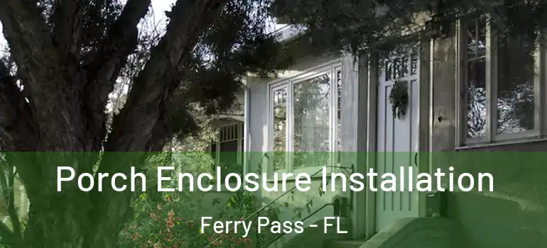  Porch Enclosure Installation Ferry Pass - FL