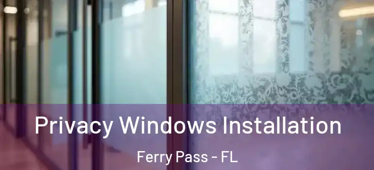  Privacy Windows Installation Ferry Pass - FL
