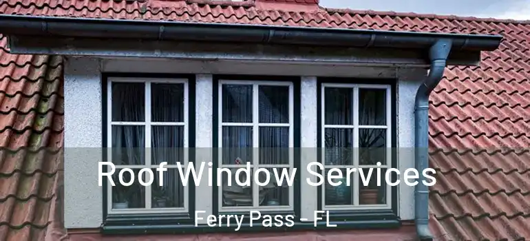  Roof Window Services Ferry Pass - FL