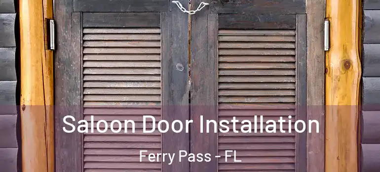 Saloon Door Installation Ferry Pass - FL