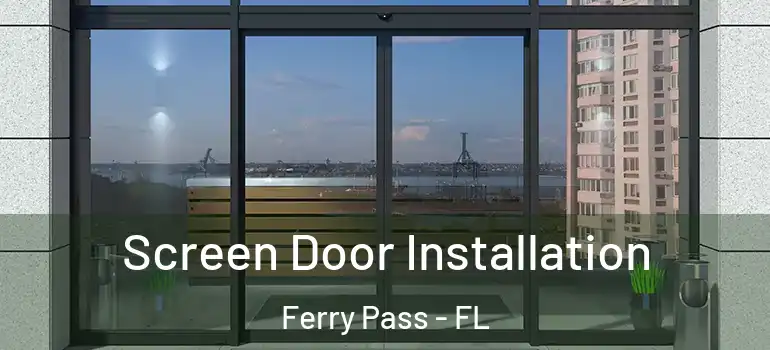  Screen Door Installation Ferry Pass - FL