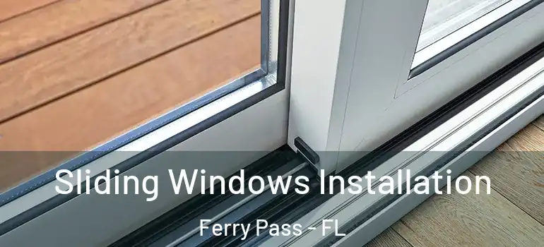  Sliding Windows Installation Ferry Pass - FL
