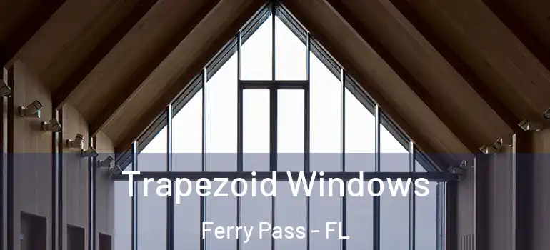  Trapezoid Windows Ferry Pass - FL