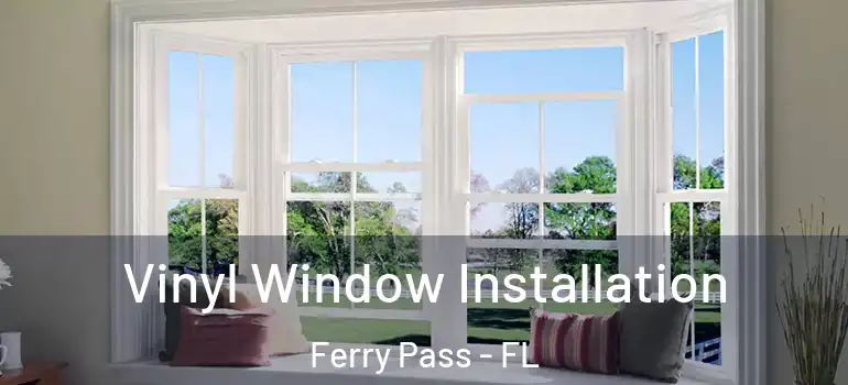  Vinyl Window Installation Ferry Pass - FL