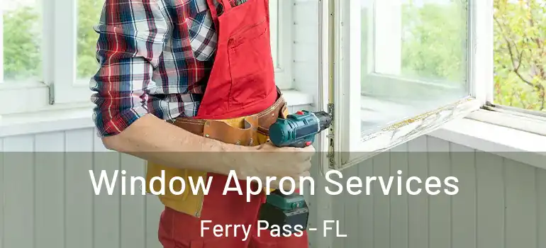  Window Apron Services Ferry Pass - FL