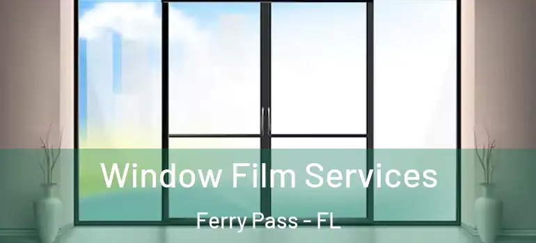  Window Film Services Ferry Pass - FL