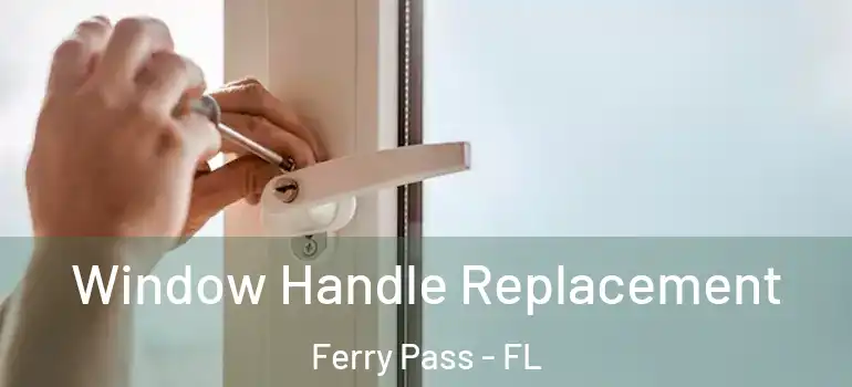  Window Handle Replacement Ferry Pass - FL
