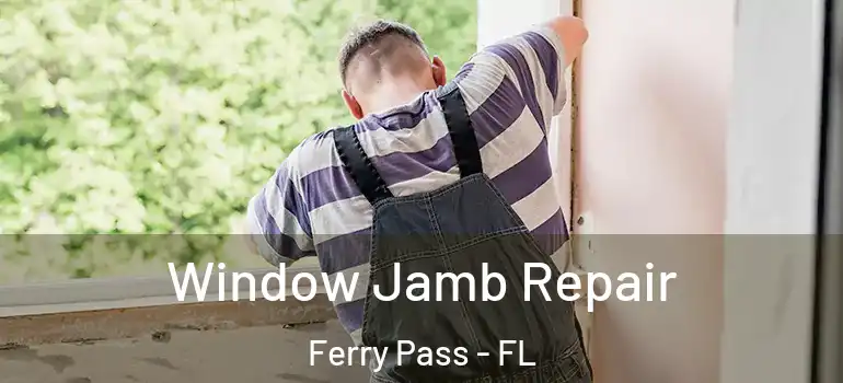  Window Jamb Repair Ferry Pass - FL