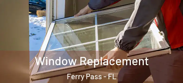  Window Replacement Ferry Pass - FL