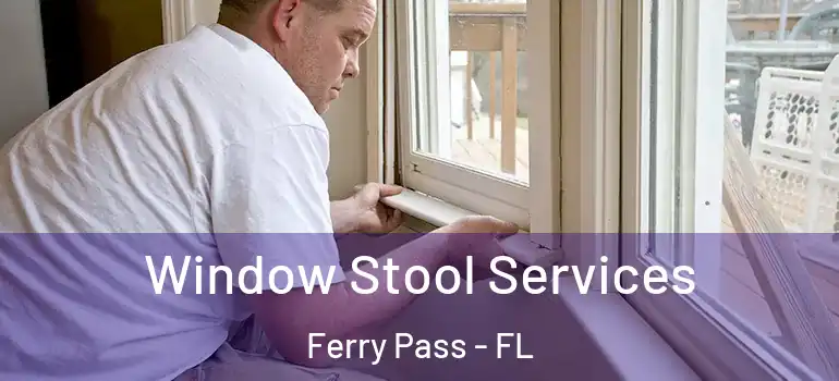  Window Stool Services Ferry Pass - FL